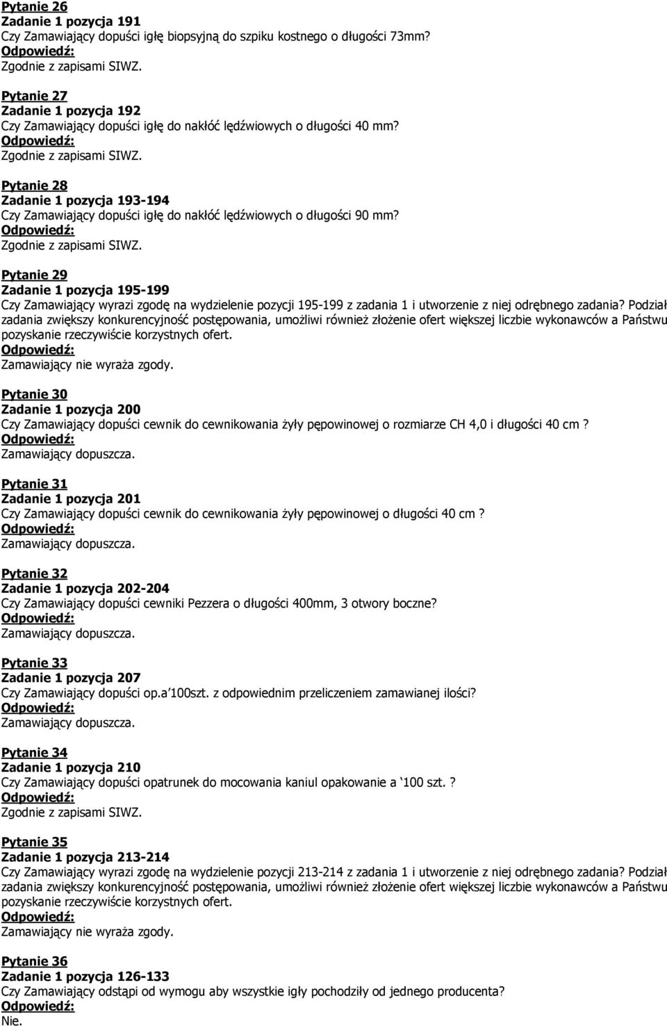 Pytanie 28 Zadanie 1 pozycja 193-194 Czy Zamawiający dopuści igłę do nakłóć lędźwiowych o długości 90 mm?