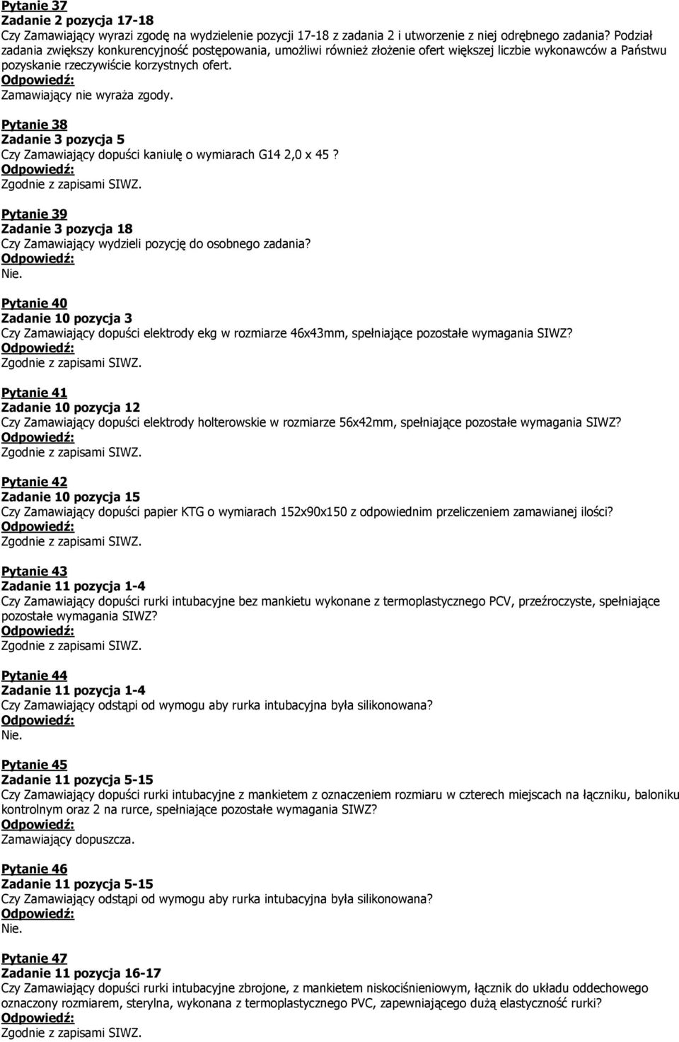 Pytanie 40 Zadanie 10 pozycja 3 Czy Zamawiający dopuści elektrody ekg w rozmiarze 46x43mm, spełniające Pytanie 41 Zadanie 10 pozycja 12 Czy Zamawiający dopuści elektrody holterowskie w rozmiarze