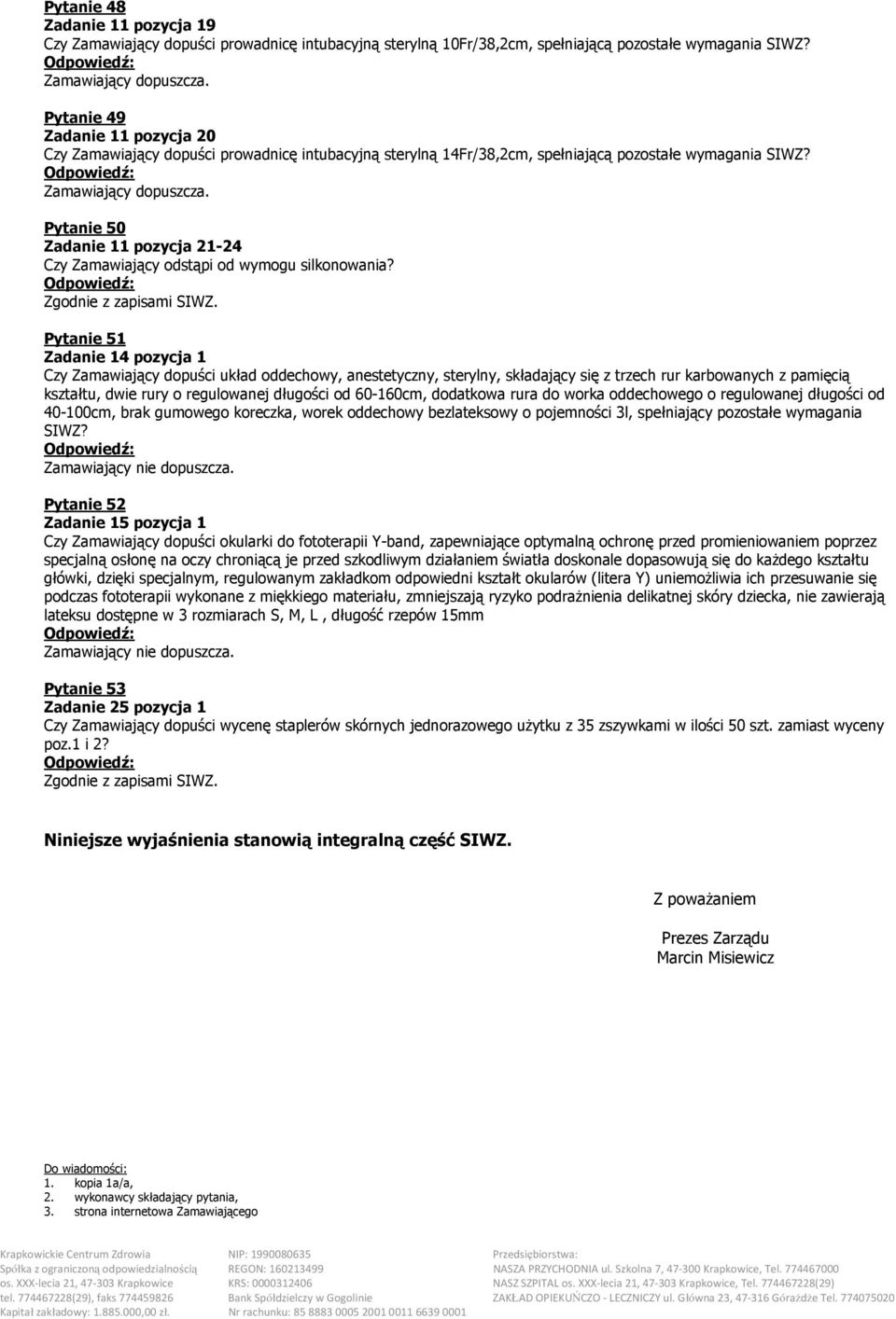 Pytanie 51 Zadanie 14 pozycja 1 Czy Zamawiający dopuści układ oddechowy, anestetyczny, sterylny, składający się z trzech rur karbowanych z pamięcią kształtu, dwie rury o regulowanej długości od