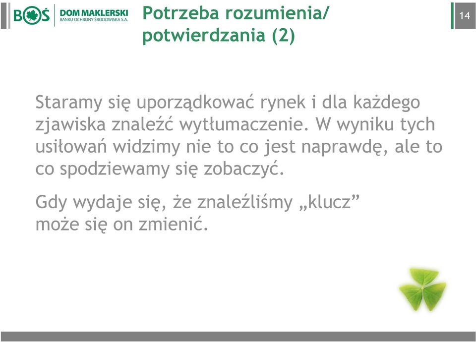 W wyniku tych usiłowań widzimy nie to co jest naprawdę, ale to co