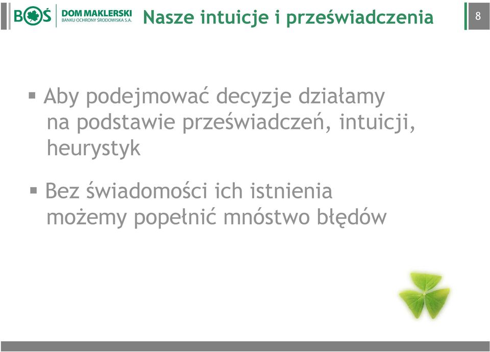 przeświadczeń, intuicji, heurystyk Bez