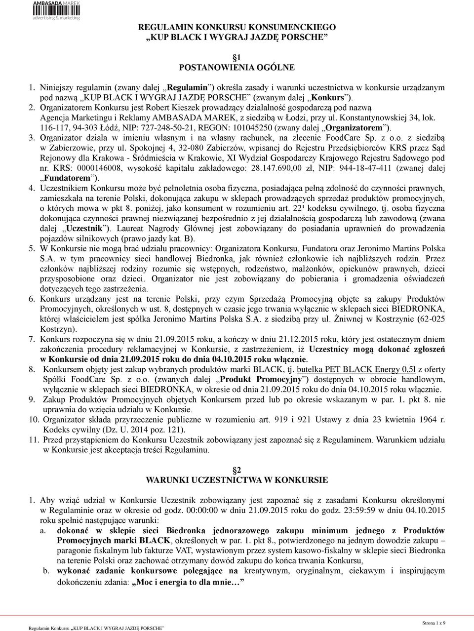 Organizatorem Konkursu jest Robert Kieszek prowadzący działalność gospodarczą pod nazwą Agencja Marketingu i Reklamy AMBASADA MAREK, z siedzibą w Łodzi, przy ul. Konstantynowskiej 34, lok.