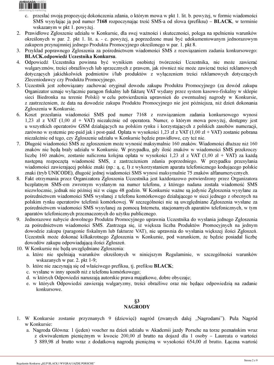 Prawidłowe Zgłoszenie udziału w Konkursie, dla swej ważności i skuteczności, polega na spełnieniu warunków określonych w par. 2. pkt 1. lit. a. - c.