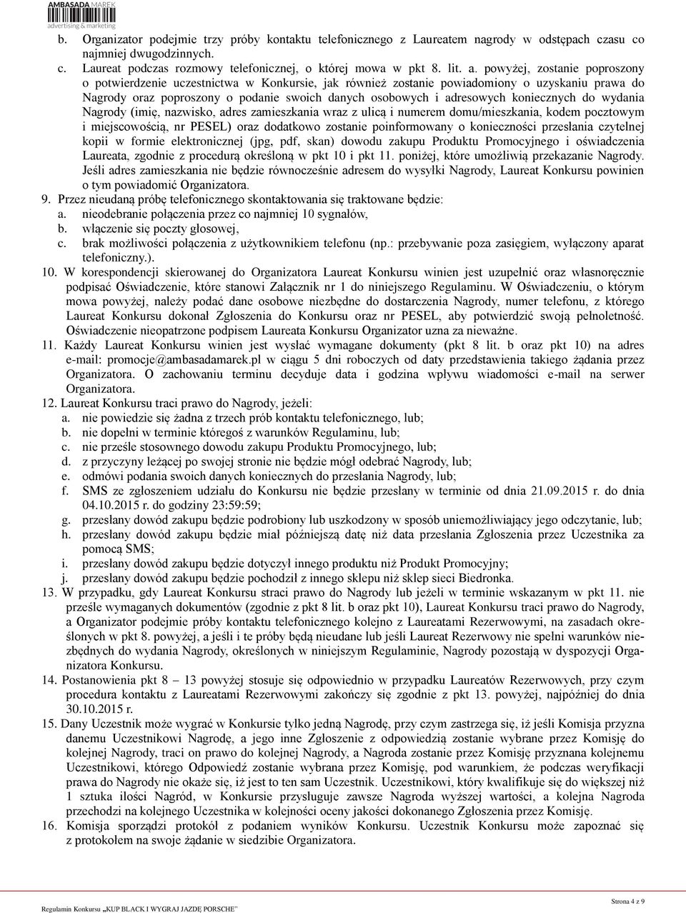 koniecznych do wydania Nagrody (imię, nazwisko, adres zamieszkania wraz z ulicą i numerem domu/mieszkania, kodem pocztowym i miejscowością, nr PESEL) oraz dodatkowo zostanie poinformowany o