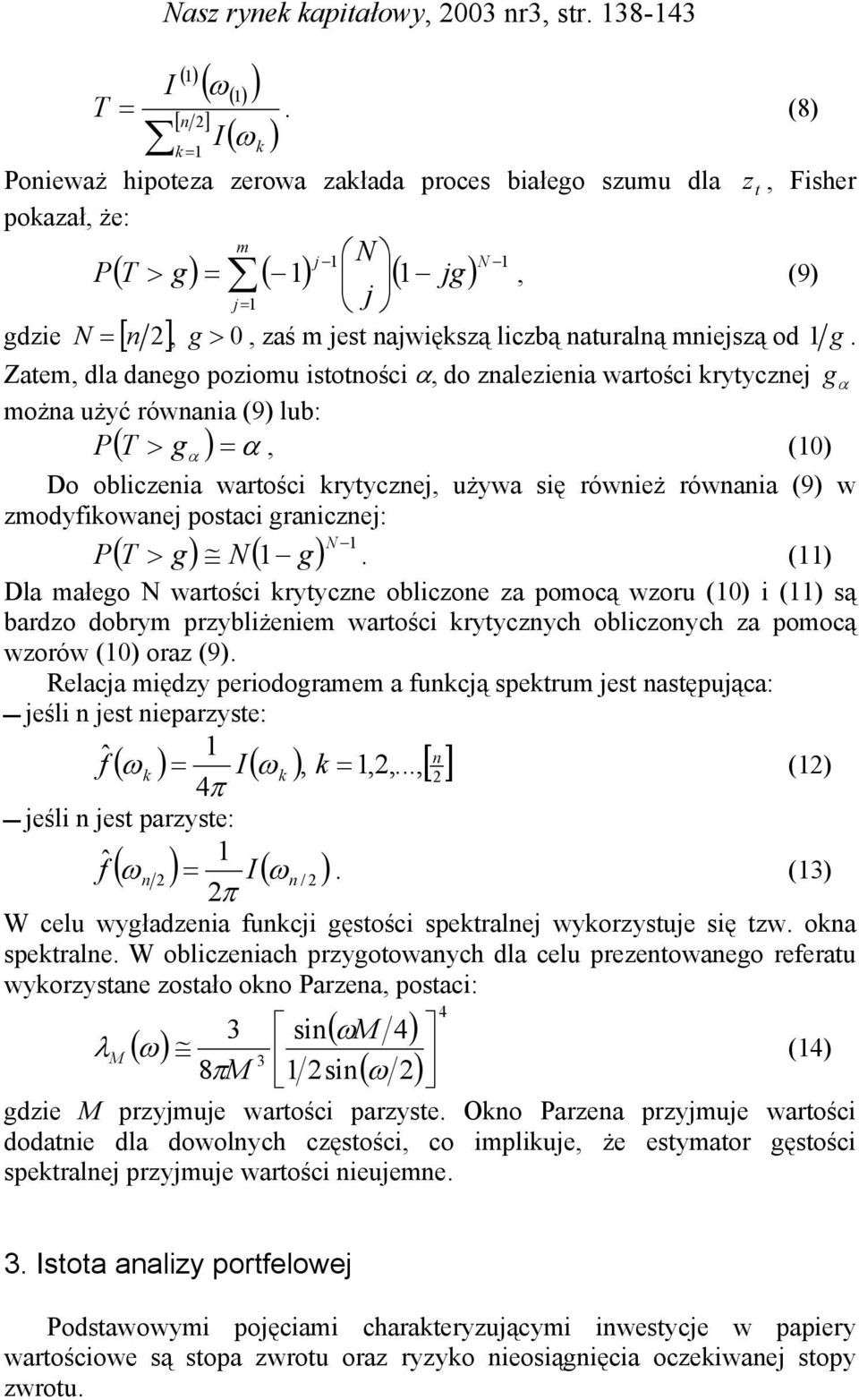 Zatem, dla daego pozomu stotośc α, do zalezea wartośc rytyczej moża użyć rówaa (9) lub: P T > g α =, (0) ( ) α Do oblczea wartośc rytyczej, używa sę róweż rówaa (9) w zmodyowaej postac graczej: N P(