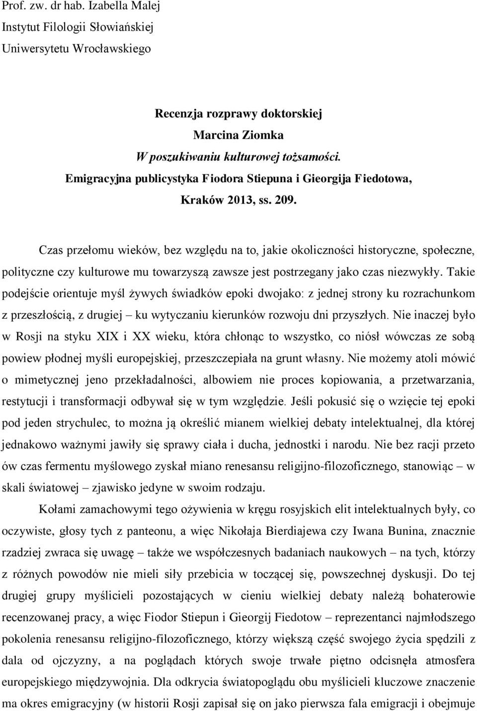 Czas przełomu wieków, bez względu na to, jakie okoliczności historyczne, społeczne, polityczne czy kulturowe mu towarzyszą zawsze jest postrzegany jako czas niezwykły.