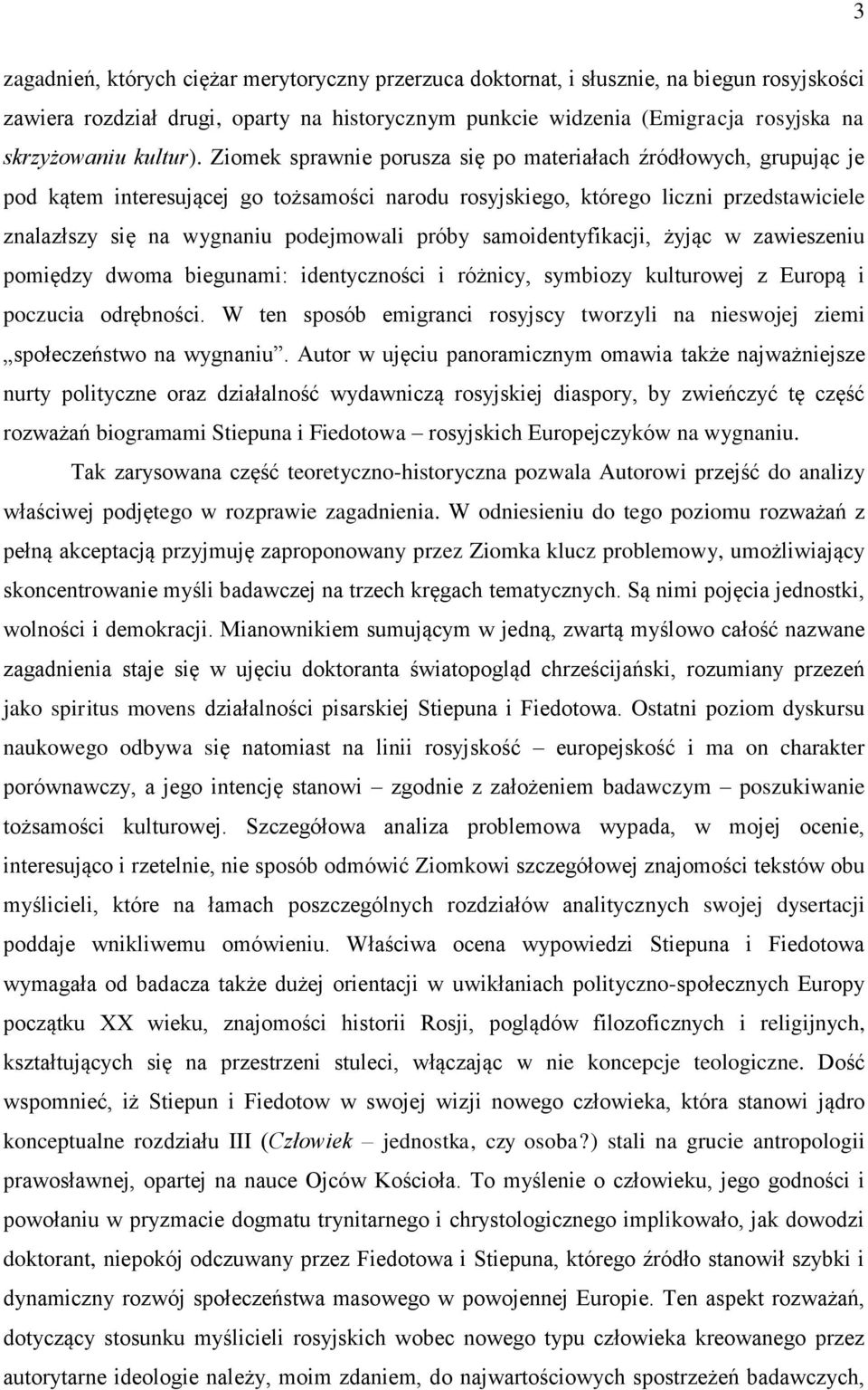 Ziomek sprawnie porusza się po materiałach źródłowych, grupując je pod kątem interesującej go tożsamości narodu rosyjskiego, którego liczni przedstawiciele znalazłszy się na wygnaniu podejmowali