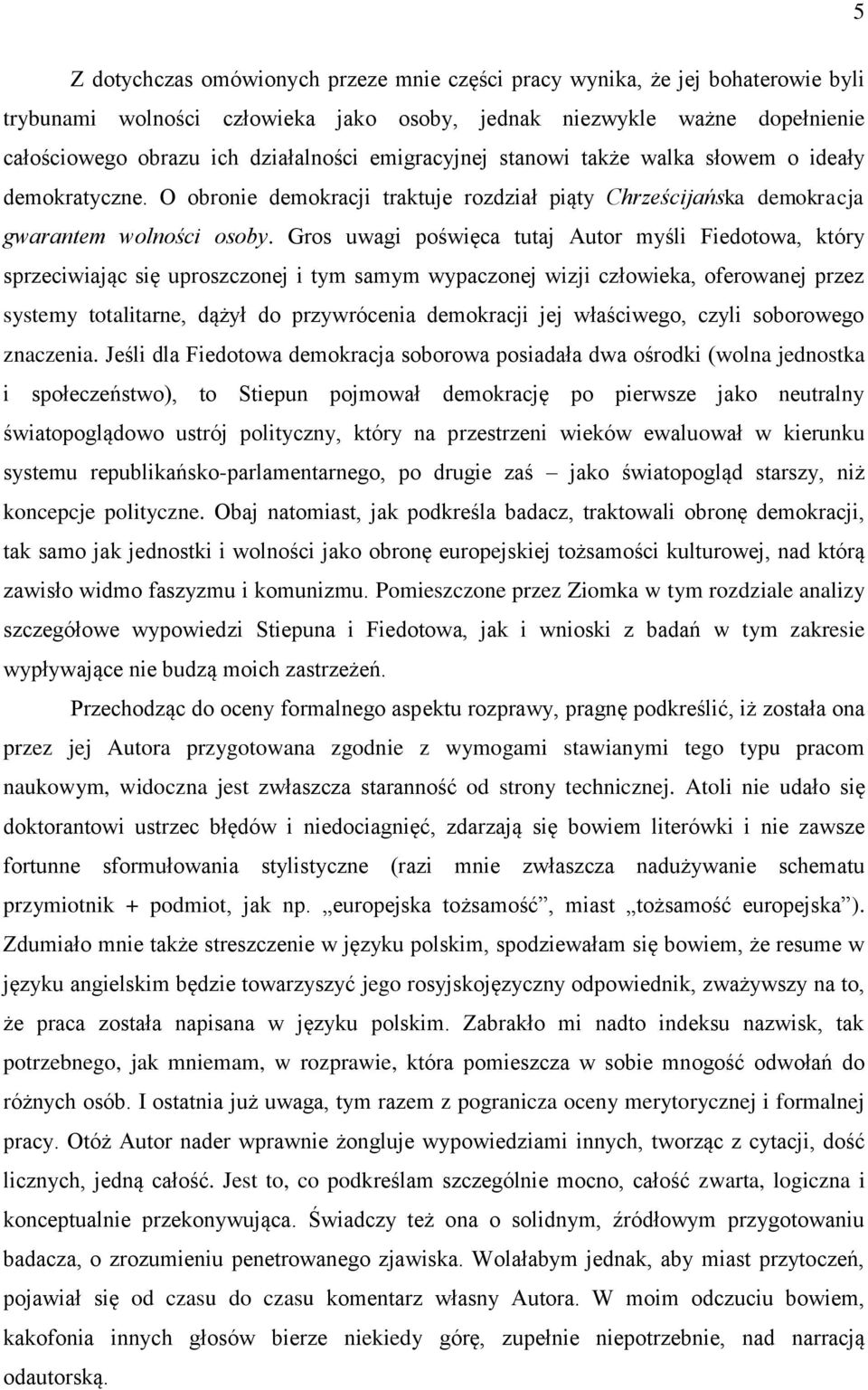 Gros uwagi poświęca tutaj Autor myśli Fiedotowa, który sprzeciwiając się uproszczonej i tym samym wypaczonej wizji człowieka, oferowanej przez systemy totalitarne, dążył do przywrócenia demokracji