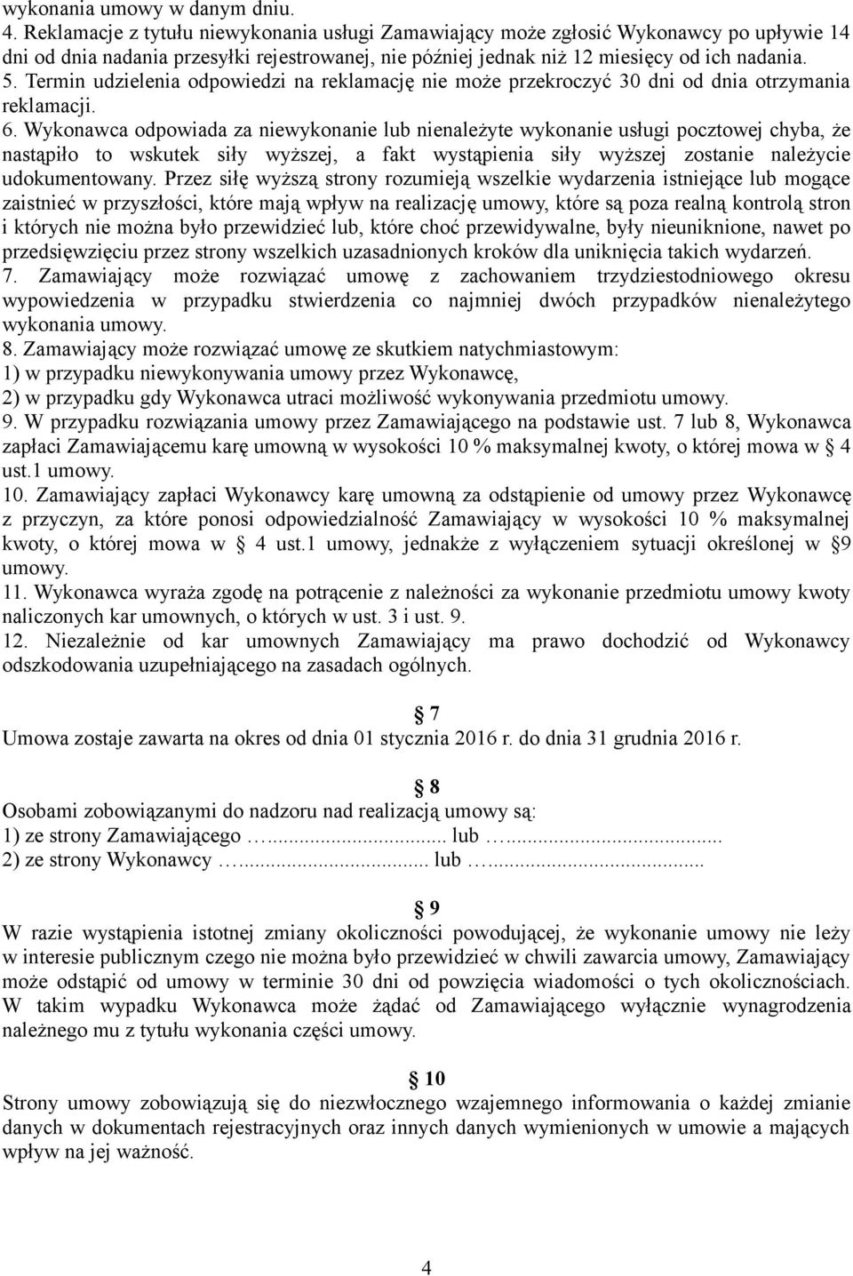 Termin udzielenia odpowiedzi na reklamację nie może przekroczyć 30 dni od dnia otrzymania reklamacji. 6.