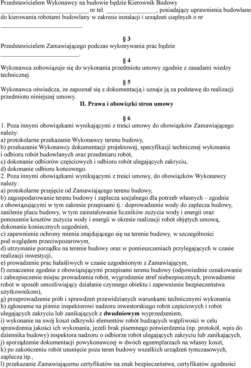 4 Wykonawca zobowiązuje się do wykonania przedmiotu umowy zgodnie z zasadami wiedzy technicznej.