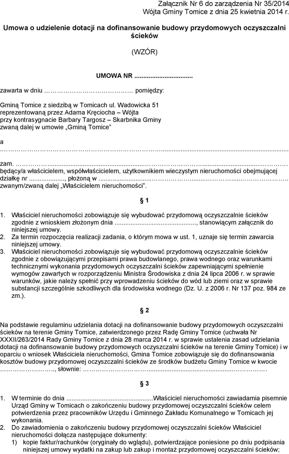 ....... będący/a właścicielem, współwłaścicielem, użytkownikiem wieczystym nieruchomości obejmującej działkę nr..., płożoną w........... zwanym/zwaną dalej Właścicielem nieruchomości. 1 1.