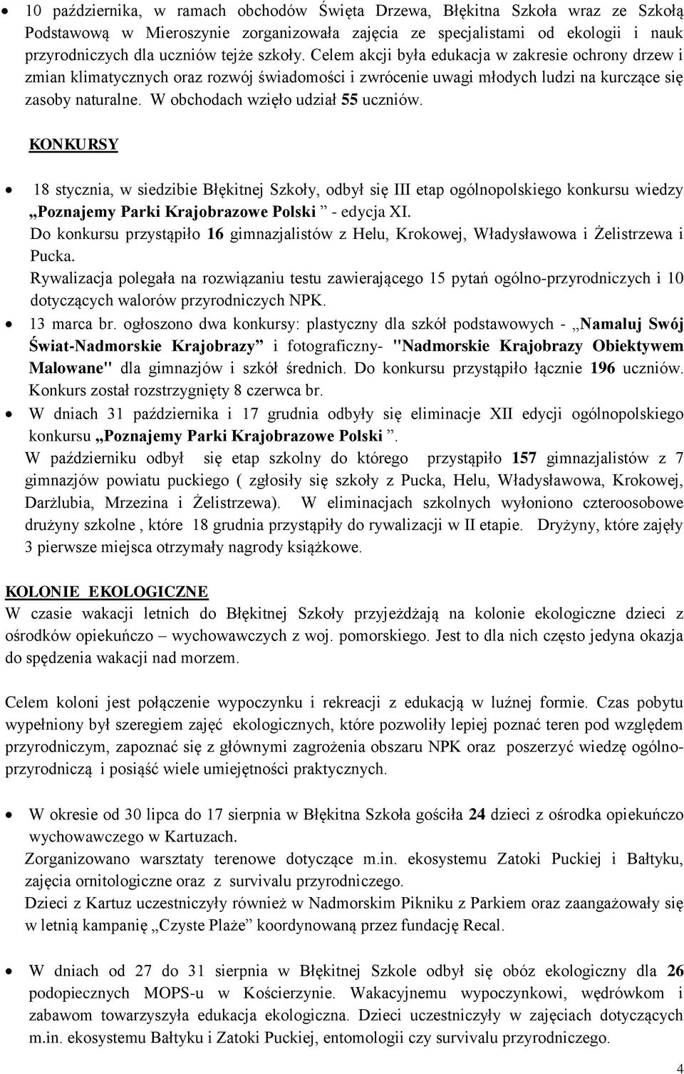 W obchodach wzięło udział 55 uczniów. KONKURSY 18 stycznia, w siedzibie Błękitnej Szkoły, odbył się III etap ogólnopolskiego konkursu wiedzy Poznajemy Parki Krajobrazowe Polski - edycja XI.