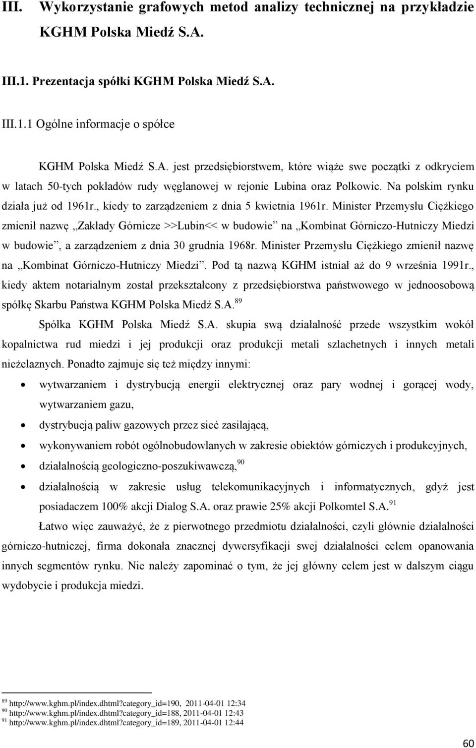 Na polskim rynku działa już od 1961r., kiedy to zarządzeniem z dnia 5 kwietnia 1961r.