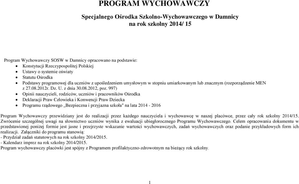 997) Opinii nauczycieli, rodziców, uczniów i pracowników Ośrodka Deklaracji Praw Człowieka i Konwencji Praw Dziecka Programu rządowego Bezpieczna i przyjazna szkoła" na lata 2014-2016 Program