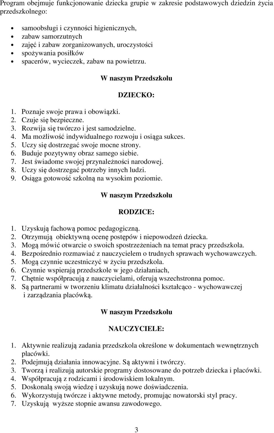 Rozwija się twórczo i jest samodzielne. 4. Ma możliwość indywidualnego rozwoju i osiąga sukces. 5. Uczy się dostrzegać swoje mocne strony. 6. Buduje pozytywny obraz samego siebie. 7.