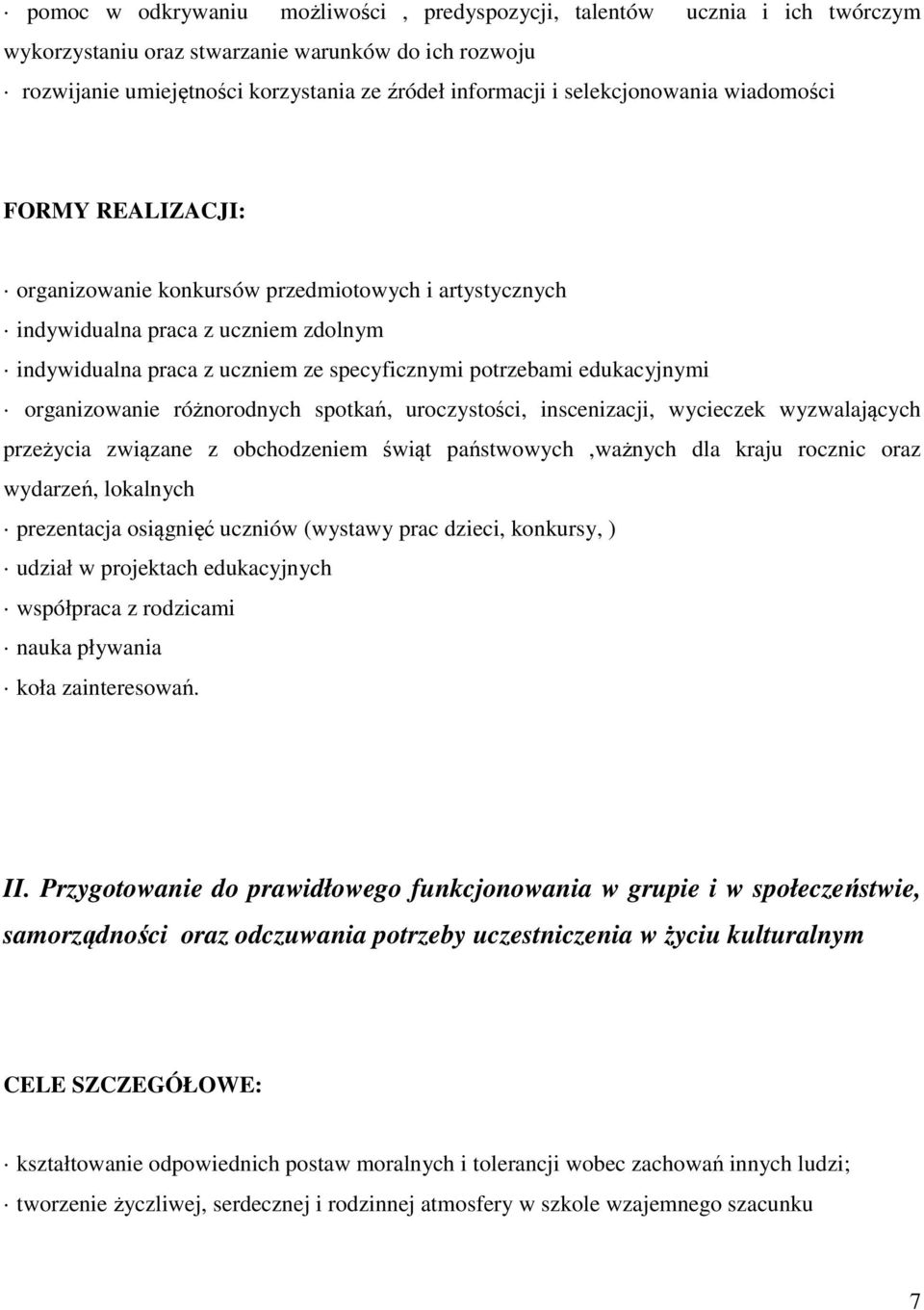 edukacyjnymi organizowanie różnorodnych spotkań, uroczystości, inscenizacji, wycieczek wyzwalających przeżycia związane z obchodzeniem świąt państwowych,ważnych dla kraju rocznic oraz wydarzeń,