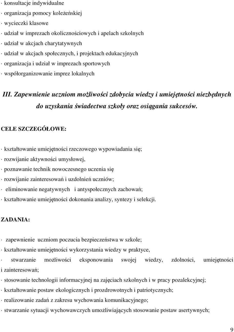 Zapewnienie uczniom możliwości zdobycia wiedzy i umiejętności niezbędnych do uzyskania świadectwa szkoły oraz osiągania sukcesów.