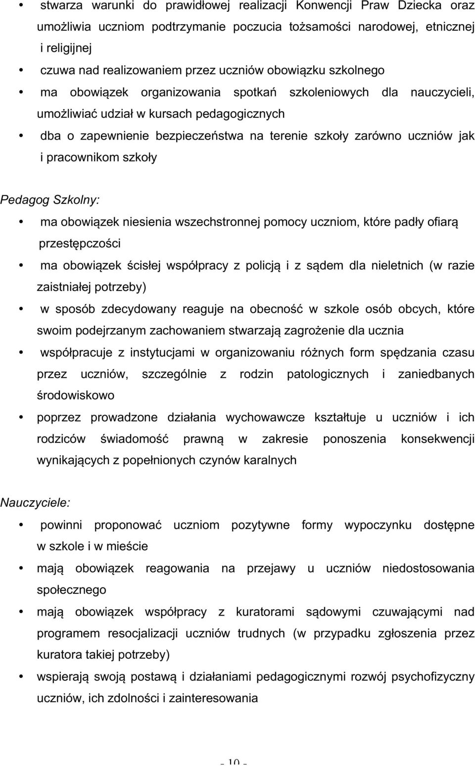 i pracownikom szkoły Pedagog Szkolny: ma obowiązek niesienia wszechstronnej pomocy uczniom, które padły ofiarą przestępczości ma obowiązek ścisłej współpracy z policją i z sądem dla nieletnich (w