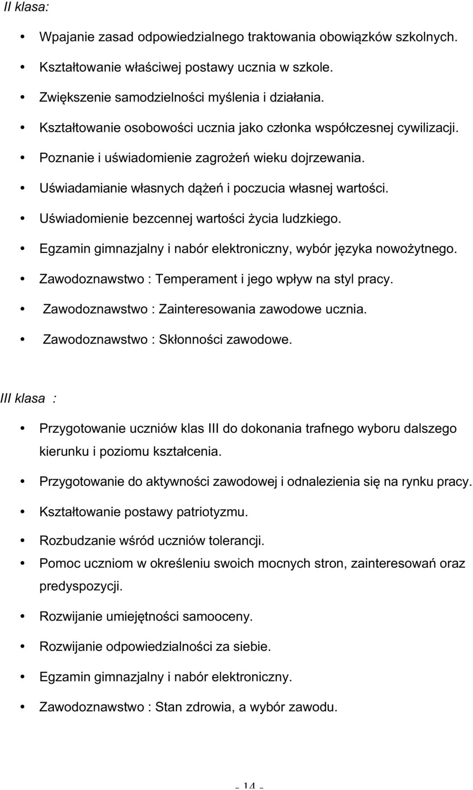 Uświadomienie bezcennej wartości życia ludzkiego. Egzamin gimnazjalny i nabór elektroniczny, wybór języka nowożytnego. Zawodoznawstwo : Temperament i jego wpływ na styl pracy.