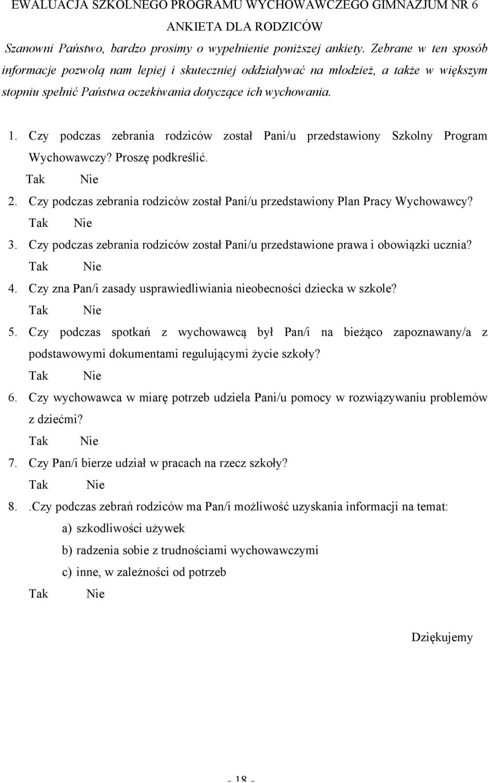 Czy podczas zebrania rodziców został Pani/u przedstawiony Szkolny Program Wychowawczy? Proszę podkreślić. 2. Czy podczas zebrania rodziców został Pani/u przedstawiony Plan Pracy Wychowawcy? 3.