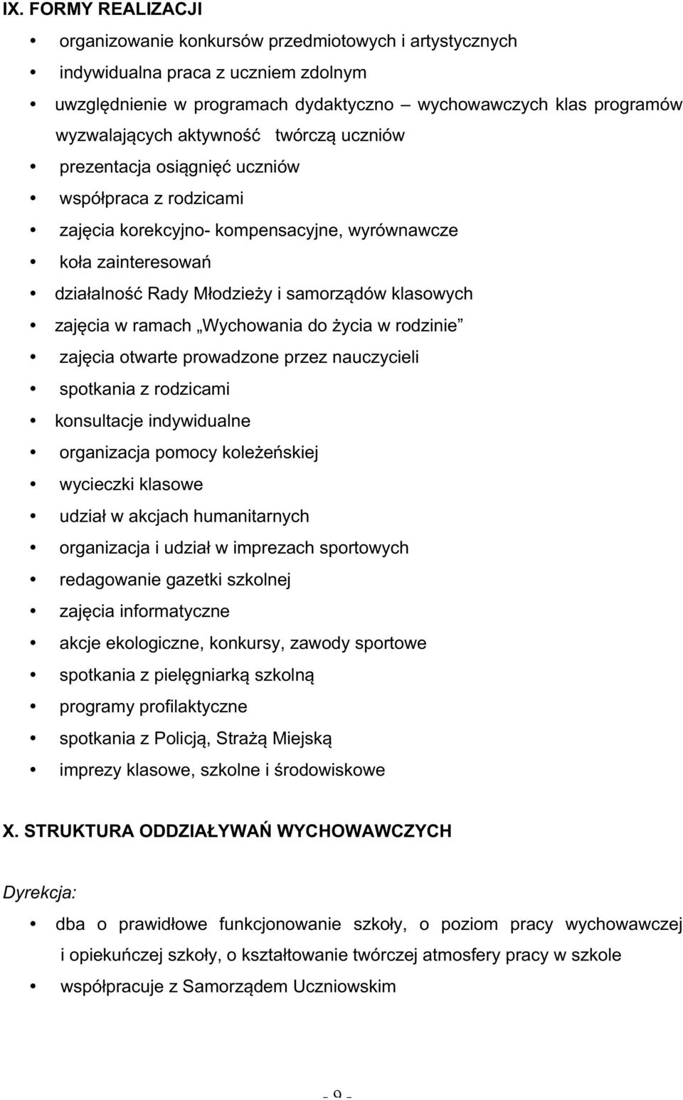 zajęcia w ramach Wychowania do życia w rodzinie zajęcia otwarte prowadzone przez nauczycieli spotkania z rodzicami konsultacje indywidualne organizacja pomocy koleżeńskiej wycieczki klasowe udział w