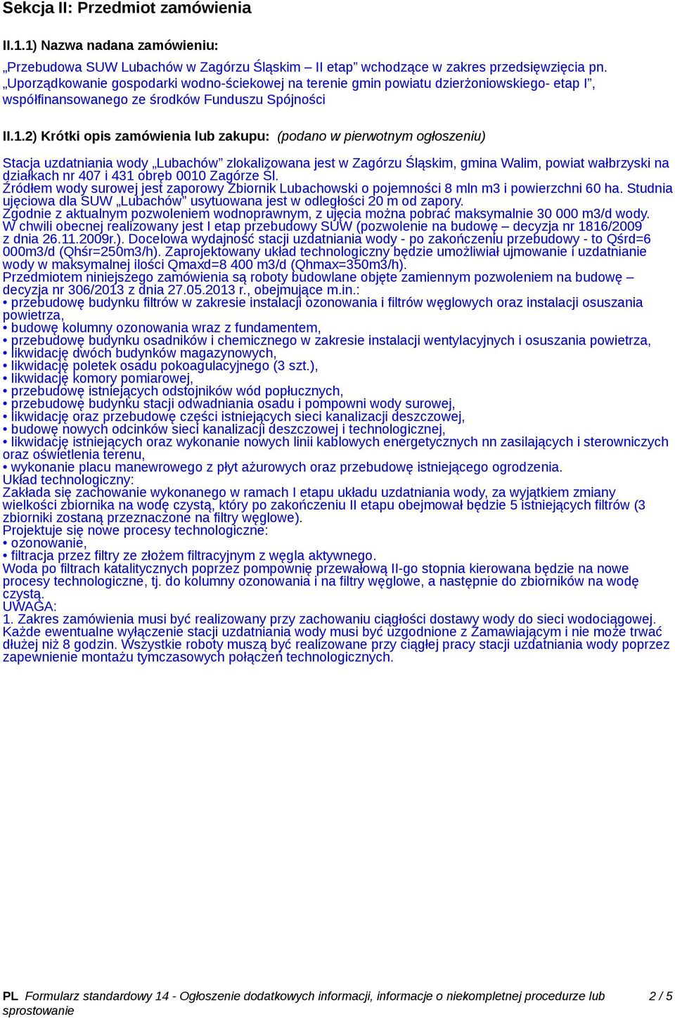 2) Krótki opis zamówienia lub zakupu: (podano w pierwotnym ogłoszeniu) Stacja uzdatniania wody Lubachów zlokalizowana jest w Zagórzu Śląskim, gmina Walim, powiat wałbrzyski na działkach nr 407 i 431