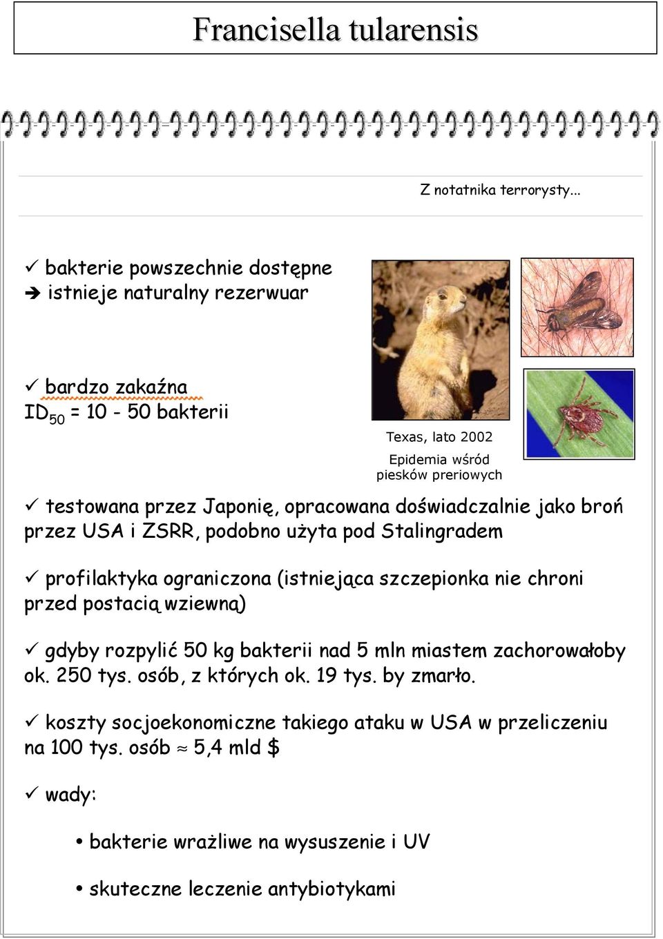 przez USA i ZSRR, podobno użyta pod Stalingradem profilaktyka ograniczona (istniejąca szczepionka nie chroni przed postacią wziewną) gdyby rozpylić 50 kg