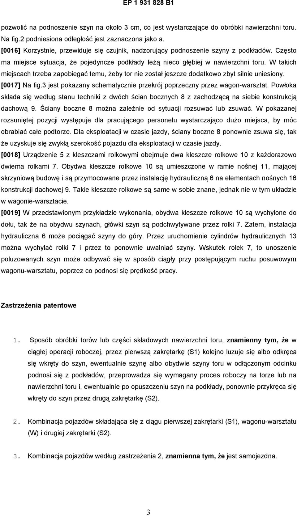 W takich miejscach trzeba zapobiegać temu, żeby tor nie został jeszcze dodatkowo zbyt silnie uniesiony. [0017] Na fig.3 jest pokazany schematycznie przekrój poprzeczny przez wagon-warsztat.