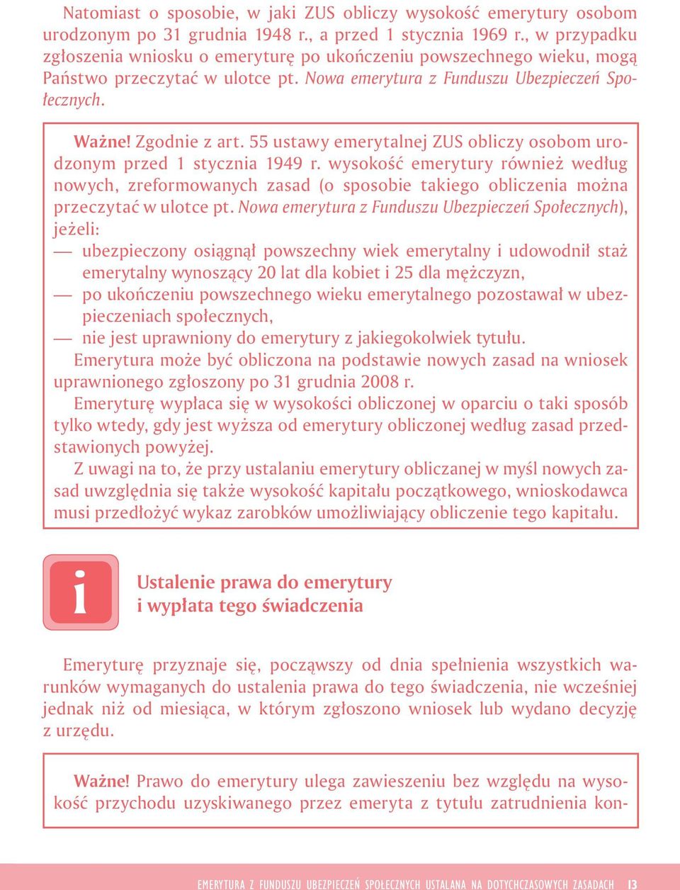 55 ustawy emerytalnej ZUS oblczy osobom urodzonym przed 1 styczna 1949 r. wysokość emerytury równeż według nowych, zreformowanych zasad (o sposobe takego oblczena można przeczytać w ulotce pt.