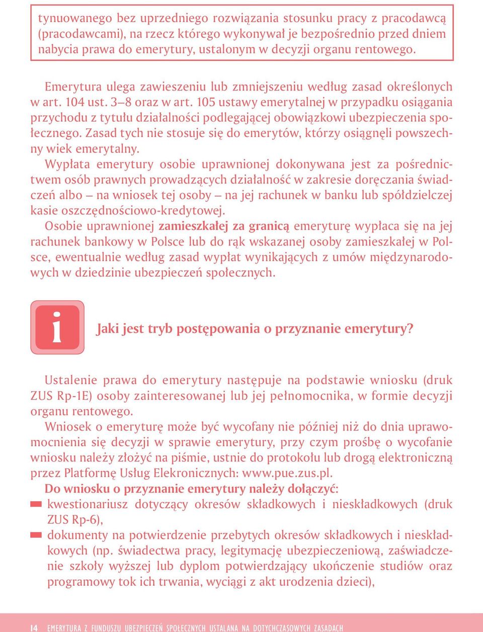 105 ustawy emerytalnej w przypadku osągana przychodu z tytułu dzałalnośc podlegającej obowązkow ubezpeczena społecznego. Zasad tych ne stosuje sę do emerytów, którzy osągnęl powszechny wek emerytalny.