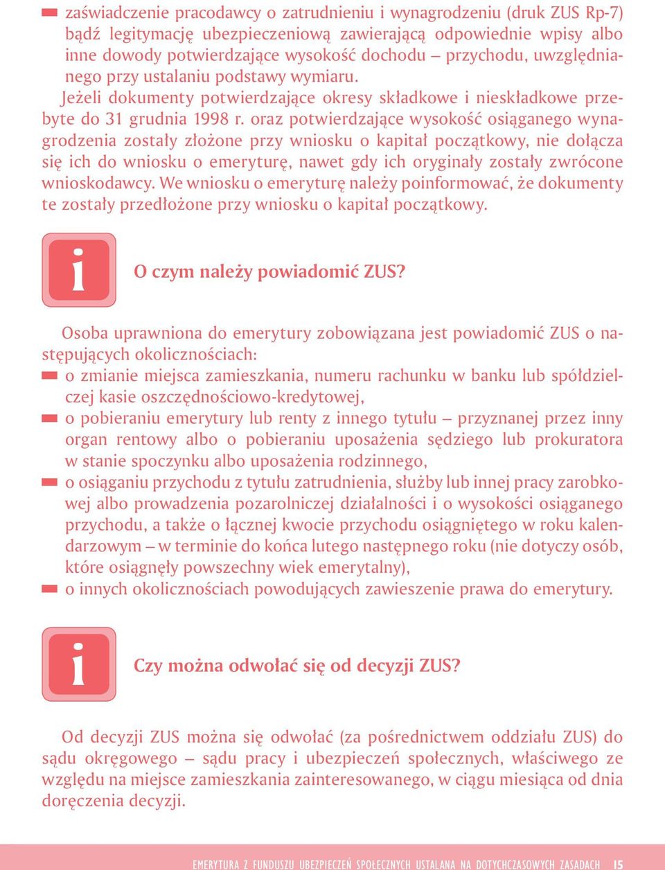 oraz potwerdzające wysokość osąganego wynagrodzena zostały złożone przy wnosku o kaptał początkowy, ne dołącza sę ch do wnosku o emeryturę, nawet gdy ch orygnały zostały zwrócone wnoskodawcy.