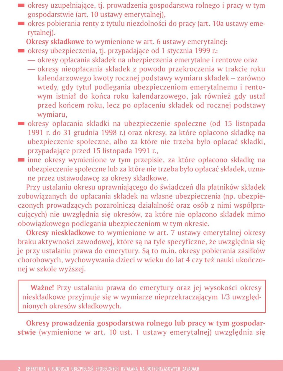 : okresy opłacana składek na ubezpeczena emerytalne rentowe oraz okresy neopłacana składek z powodu przekroczena w trakce roku kalendarzowego kwoty rocznej podstawy wymaru składek zarówno wtedy, gdy
