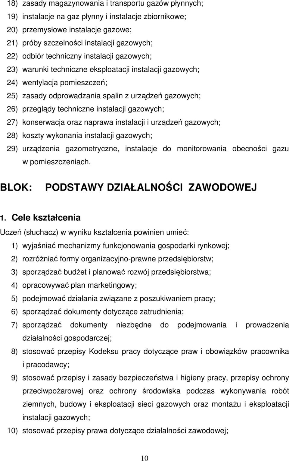 instalacji gazowych; 27) konserwacja oraz naprawa instalacji i urządzeń gazowych; 28) koszty wykonania instalacji gazowych; 29) urządzenia gazometryczne, instalacje do monitorowania obecności gazu w