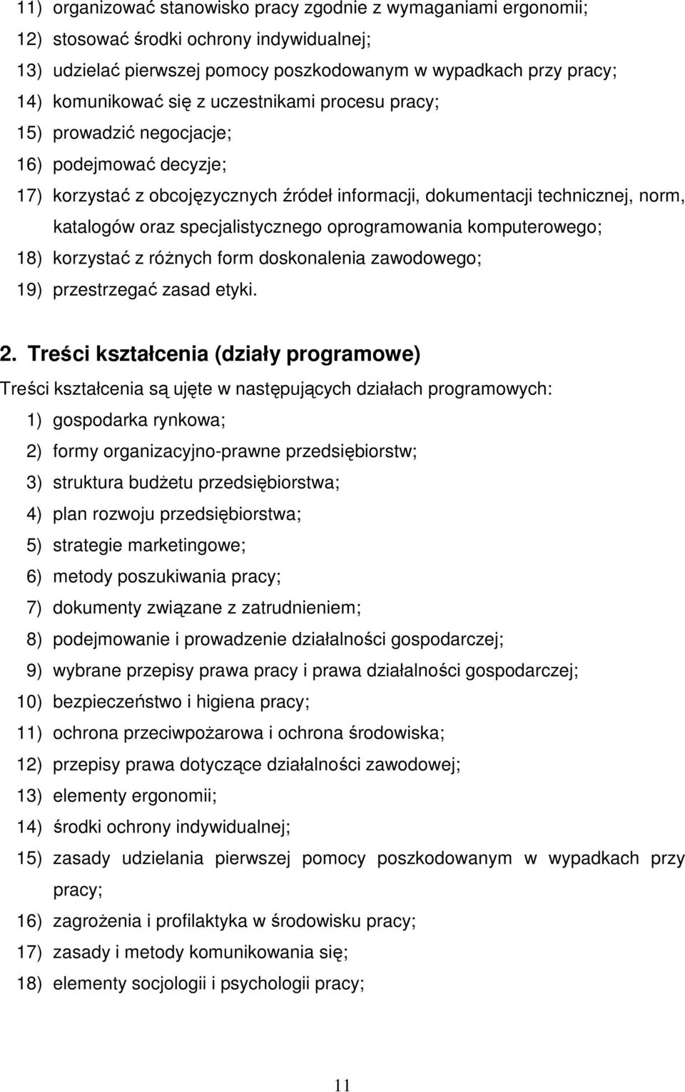oprogramowania komputerowego; 18) korzystać z róŝnych form doskonalenia zawodowego; 19) przestrzegać zasad etyki. 2.