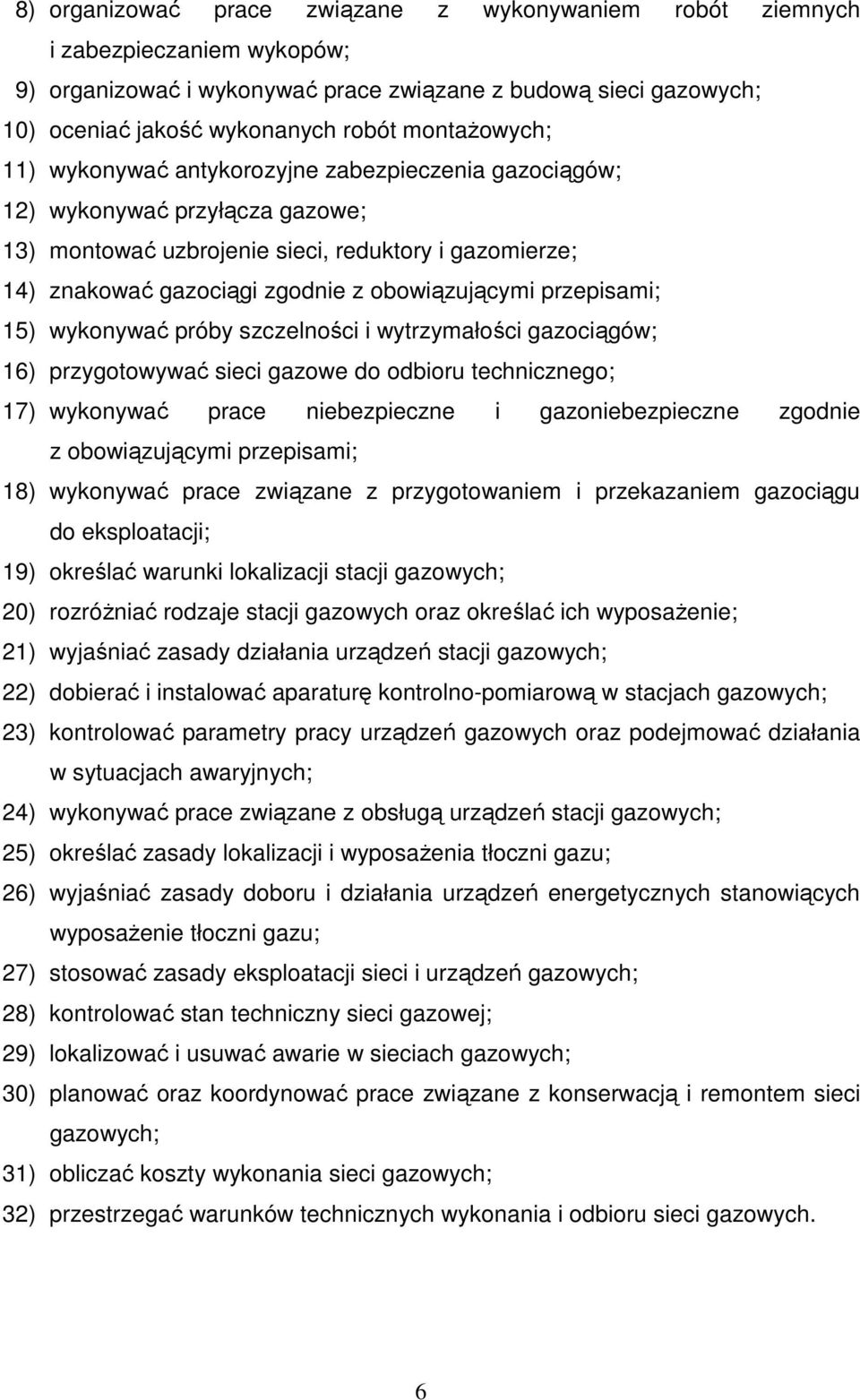 obowiązującymi przepisami; 15) wykonywać próby szczelności i wytrzymałości gazociągów; 16) przygotowywać sieci gazowe do odbioru technicznego; 17) wykonywać prace niebezpieczne i gazoniebezpieczne