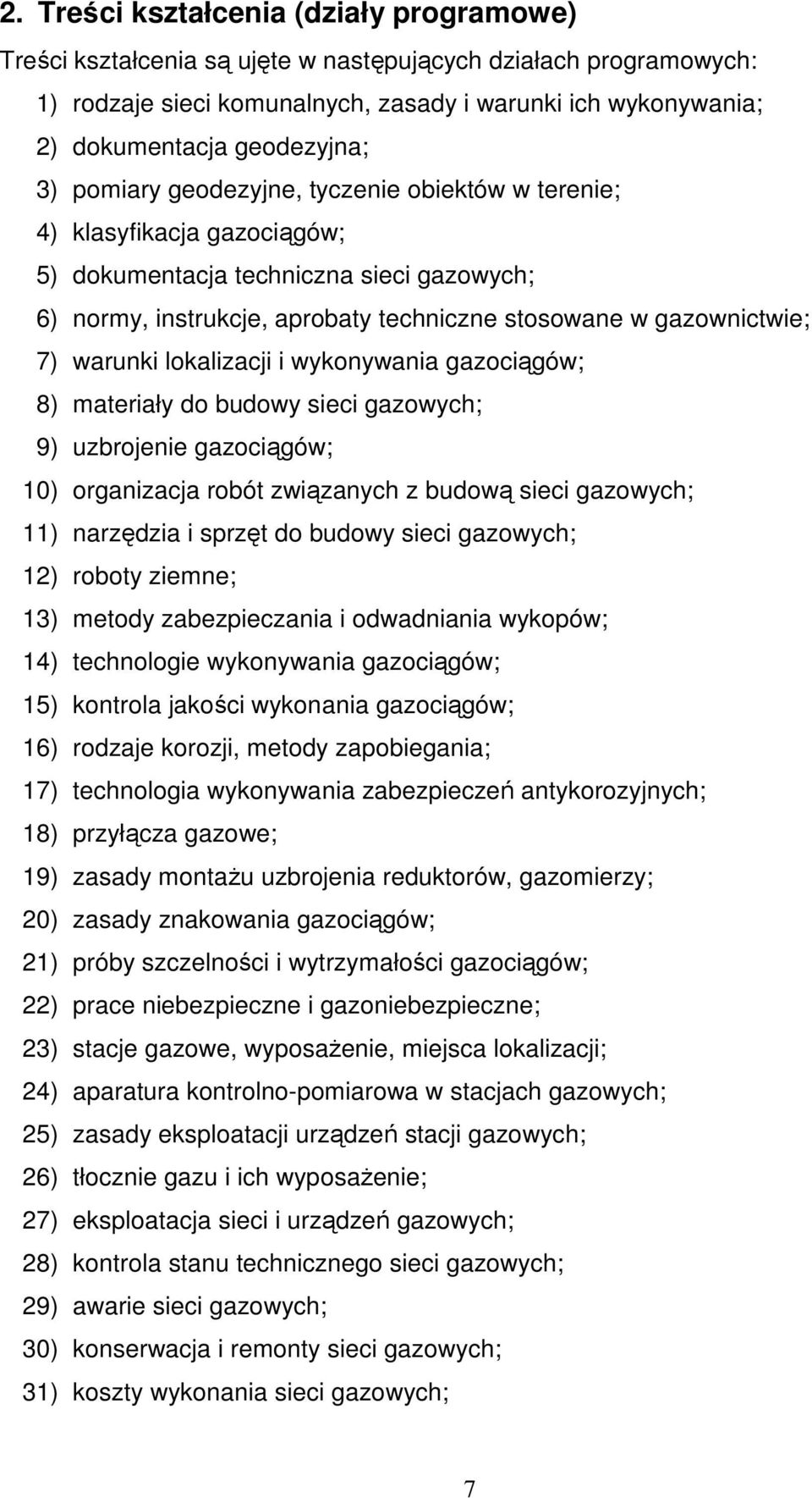 gazownictwie; 7) warunki lokalizacji i wykonywania gazociągów; 8) materiały do budowy sieci gazowych; 9) uzbrojenie gazociągów; 10) organizacja robót związanych z budową sieci gazowych; 11) narzędzia