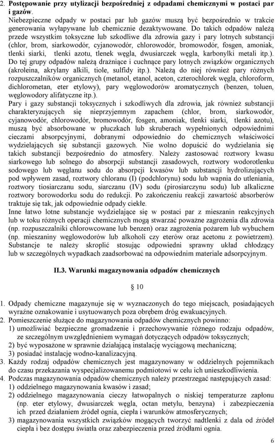 Do takich odpadów należą przede wszystkim toksyczne lub szkodliwe dla zdrowia gazy i pary lotnych substancji (chlor, brom, siarkowodór, cyjanowodór, chlorowodór, bromowodór, fosgen, amoniak, tlenki