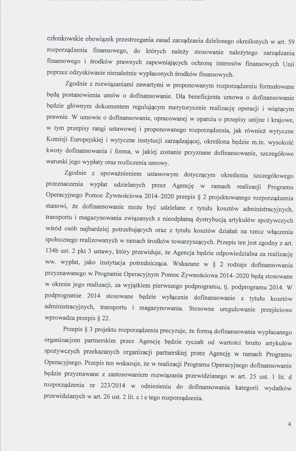 wypłaconych środków finansowych. Zgodnie z rozwiązaniami zawartymi w proponowanym rozporządzeniu formułowane będą postanowienia umów o dofinansowanie.