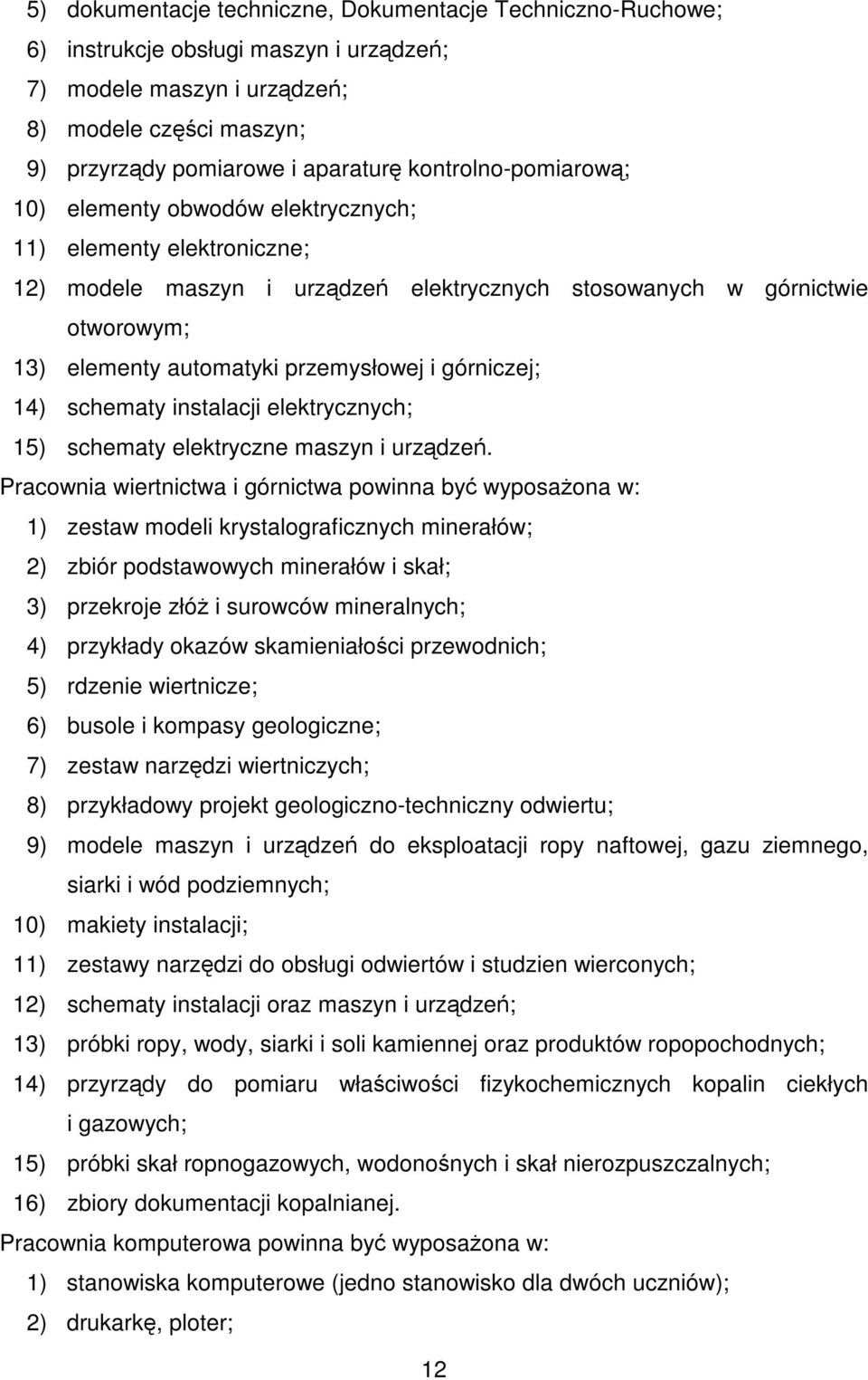 przemysłowej i górniczej; 14) schematy instalacji elektrycznych; 15) schematy elektryczne maszyn i urządzeń.