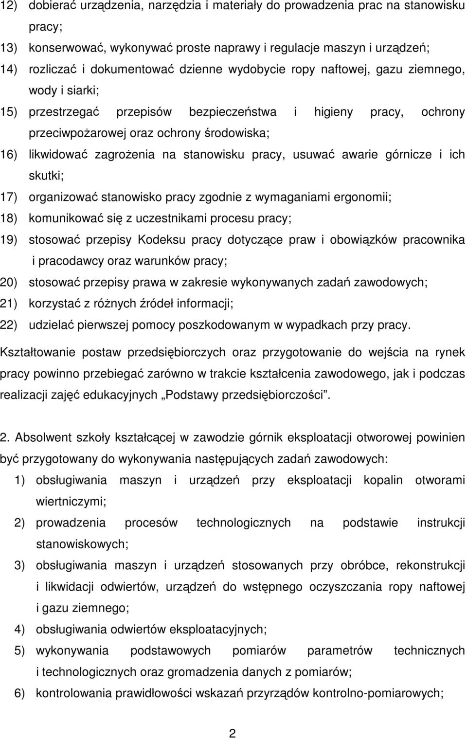 stanowisku pracy, usuwać awarie górnicze i ich skutki; 17) organizować stanowisko pracy zgodnie z wymaganiami ergonomii; 18) komunikować się z uczestnikami procesu pracy; 19) stosować przepisy