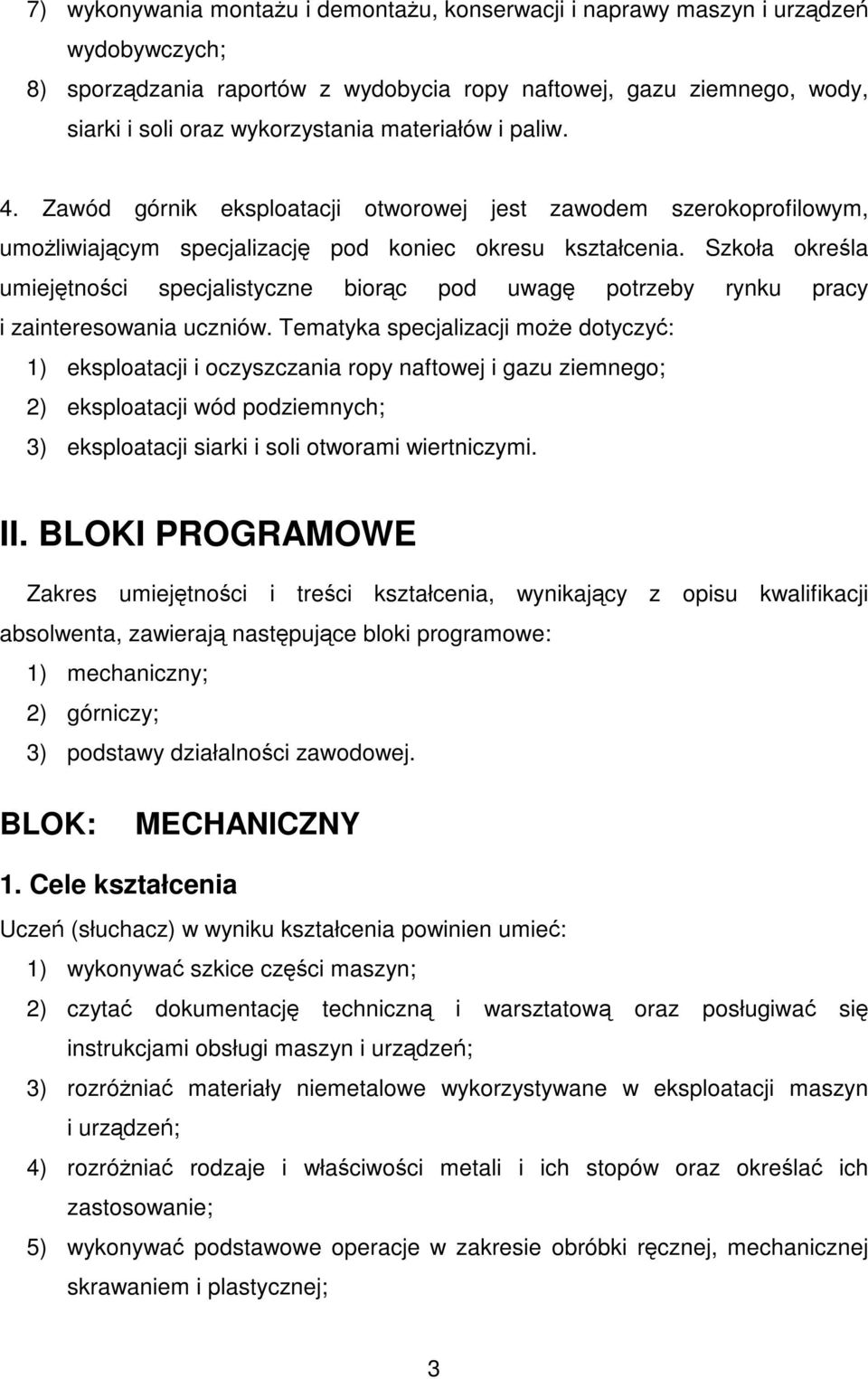 Szkoła określa umiejętności specjalistyczne biorąc pod uwagę potrzeby rynku pracy i zainteresowania uczniów.