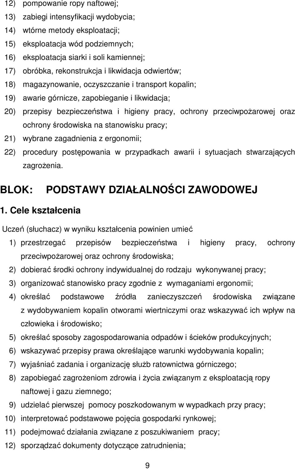 przeciwpożarowej oraz ochrony środowiska na stanowisku pracy; 21) wybrane zagadnienia z ergonomii; 22) procedury postępowania w przypadkach awarii i sytuacjach stwarzających zagrożenia.