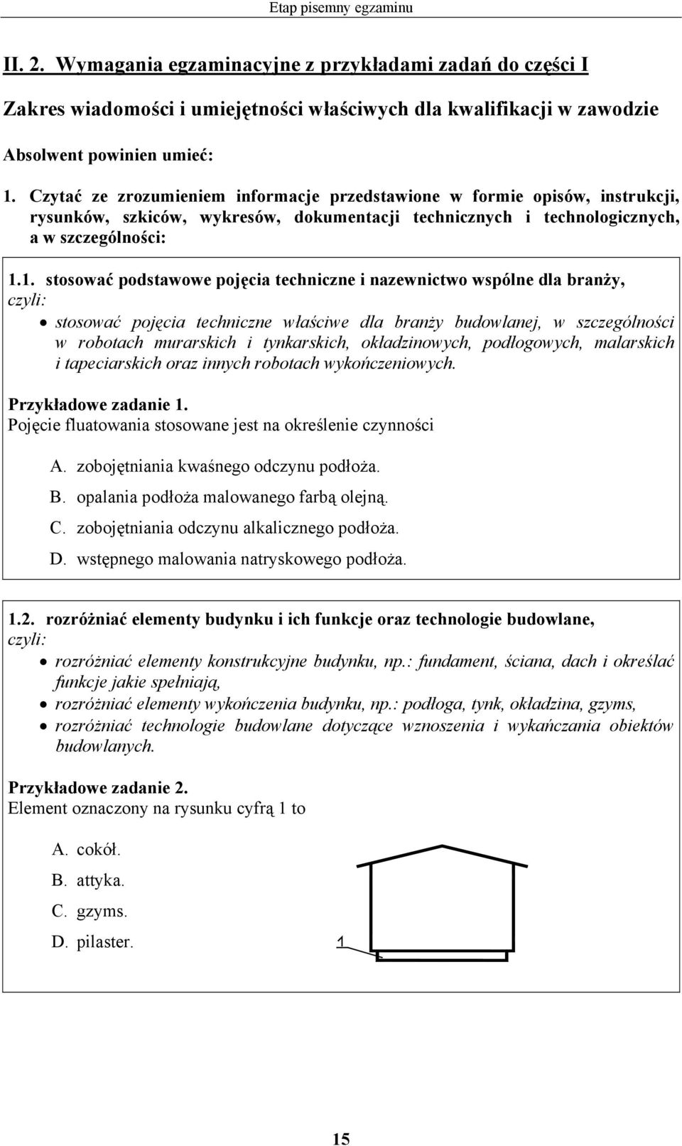 1. stosować podstawowe pojęcia techniczne i nazewnictwo wspólne dla branży, stosować pojęcia techniczne właściwe dla branży budowlanej, w szczególności w robotach murarskich i tynkarskich,