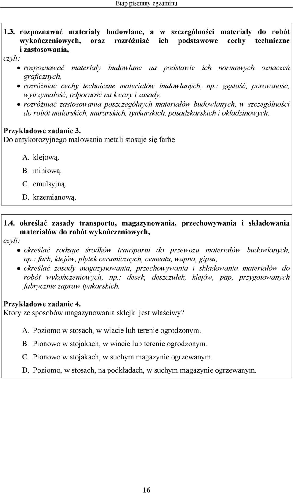 normowych oznaczeń graficznych, rozróżniać cechy techniczne materiałów budowlanych, np.