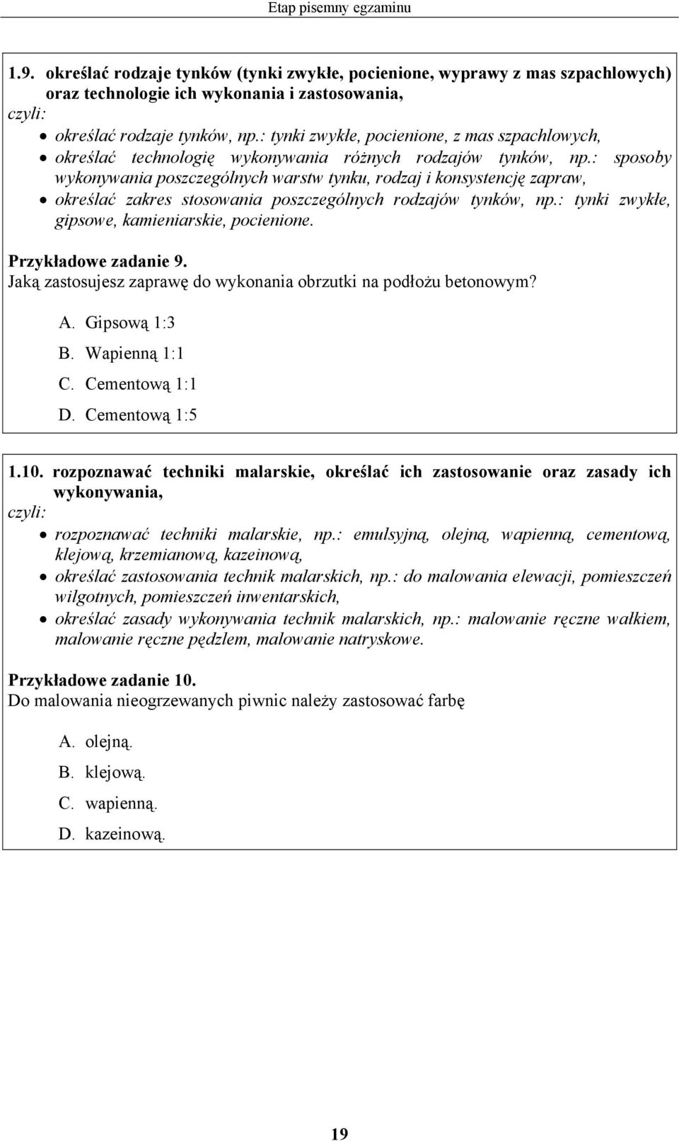 : sposoby wykonywania poszczególnych warstw tynku, rodzaj i konsystencję zapraw, określać zakres stosowania poszczególnych rodzajów tynków, np.: tynki zwykłe, gipsowe, kamieniarskie, pocienione.