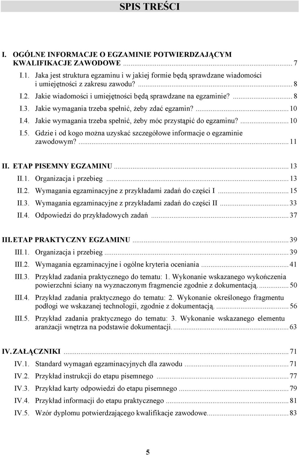 ...10 I.5. Gdzie i od kogo można uzyskać szczegółowe informacje o egzaminie zawodowym?...11 II. ETP PISEMNY EGZMINU...13 II.1. Organizacja i przebieg...13 II.2.