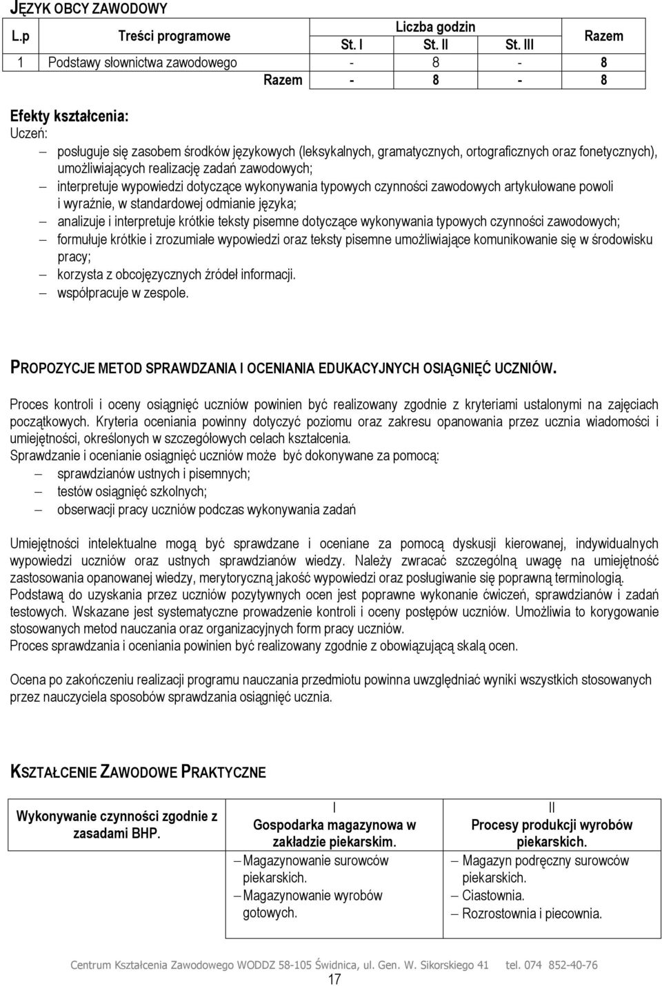 realizację zadań zawodowych; interpretuje wypowiedzi dotyczące wykonywania typowych czynności zawodowych artykułowane powoli i wyraźnie, w standardowej odmianie języka; analizuje i interpretuje