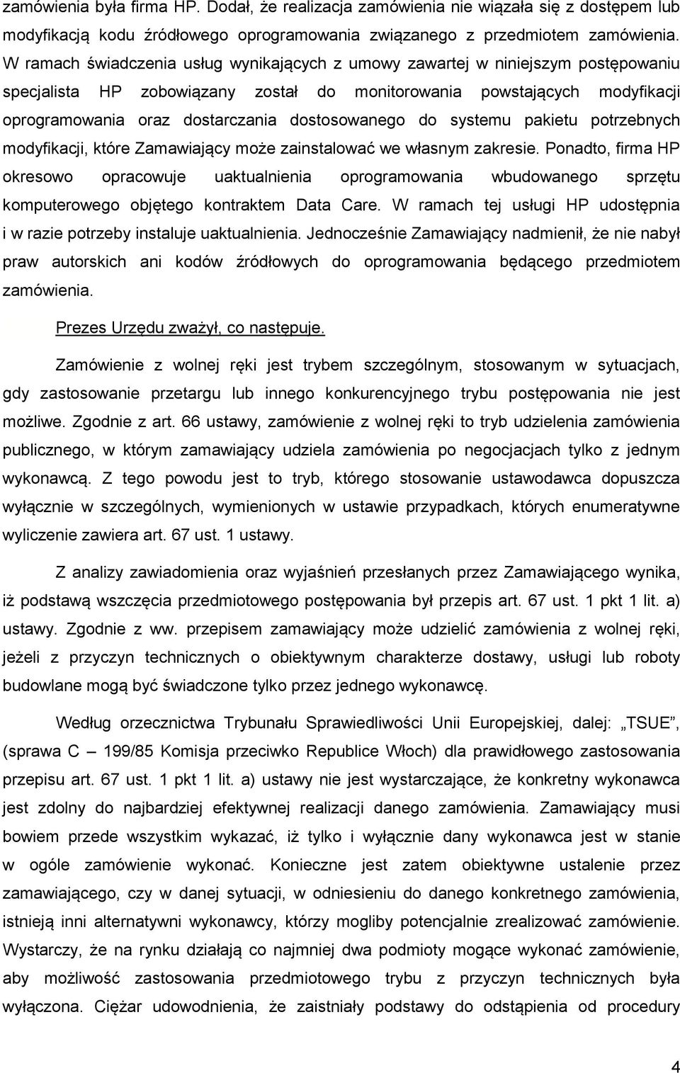 dostosowanego do systemu pakietu potrzebnych modyfikacji, które Zamawiający może zainstalować we własnym zakresie.