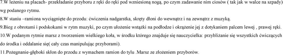 Bieg z obrotami i podskokami w rytm muzyki, po czym ułożenie wstążki na podłodze i okrążenie jej z dotykaniem palcem lewej, prawej ręki. 10.