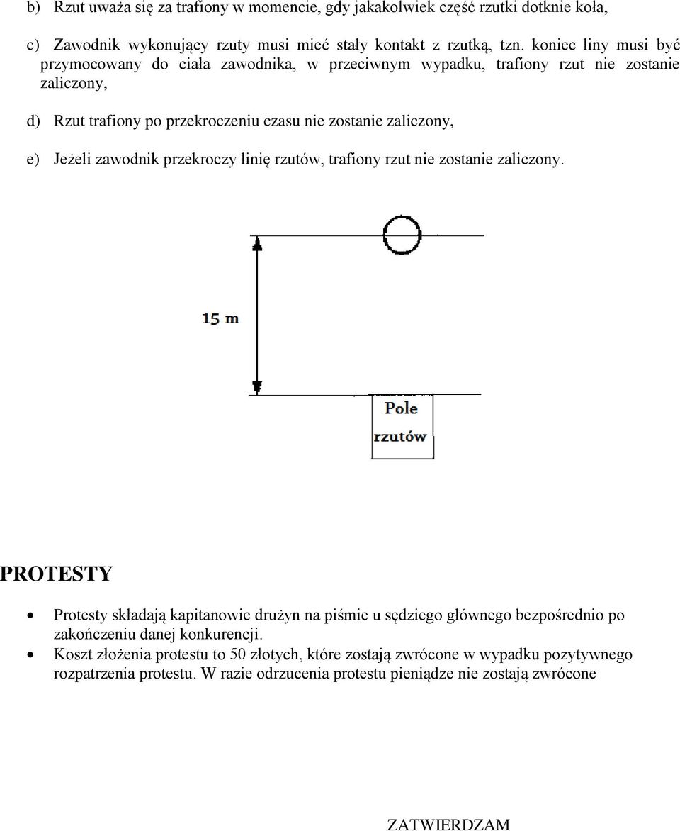 e) Jeżeli zawodnik przekroczy linię rzutów, trafiony rzut nie zostanie zaliczony.